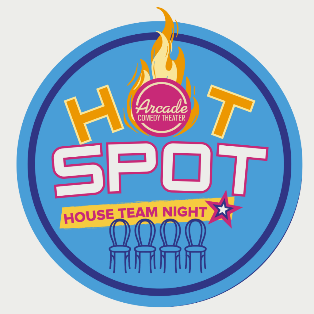 Ignite your Friday nights at 7 pm with Arcade Comedy Theater's House Team Hot Spot! Our talented house teams will light up the stage with spontaneous hilarity, quick-witted banter, and scenes that are sure to leave you in stitches. Come see why these performers are the heartbeat of Pittsburgh's comedy scene as they turn your wild suggestions into unforgettable moments of pure comedic gold.  Don't miss out on the laughs—grab your tickets now and fill your Friday with fiery fun!