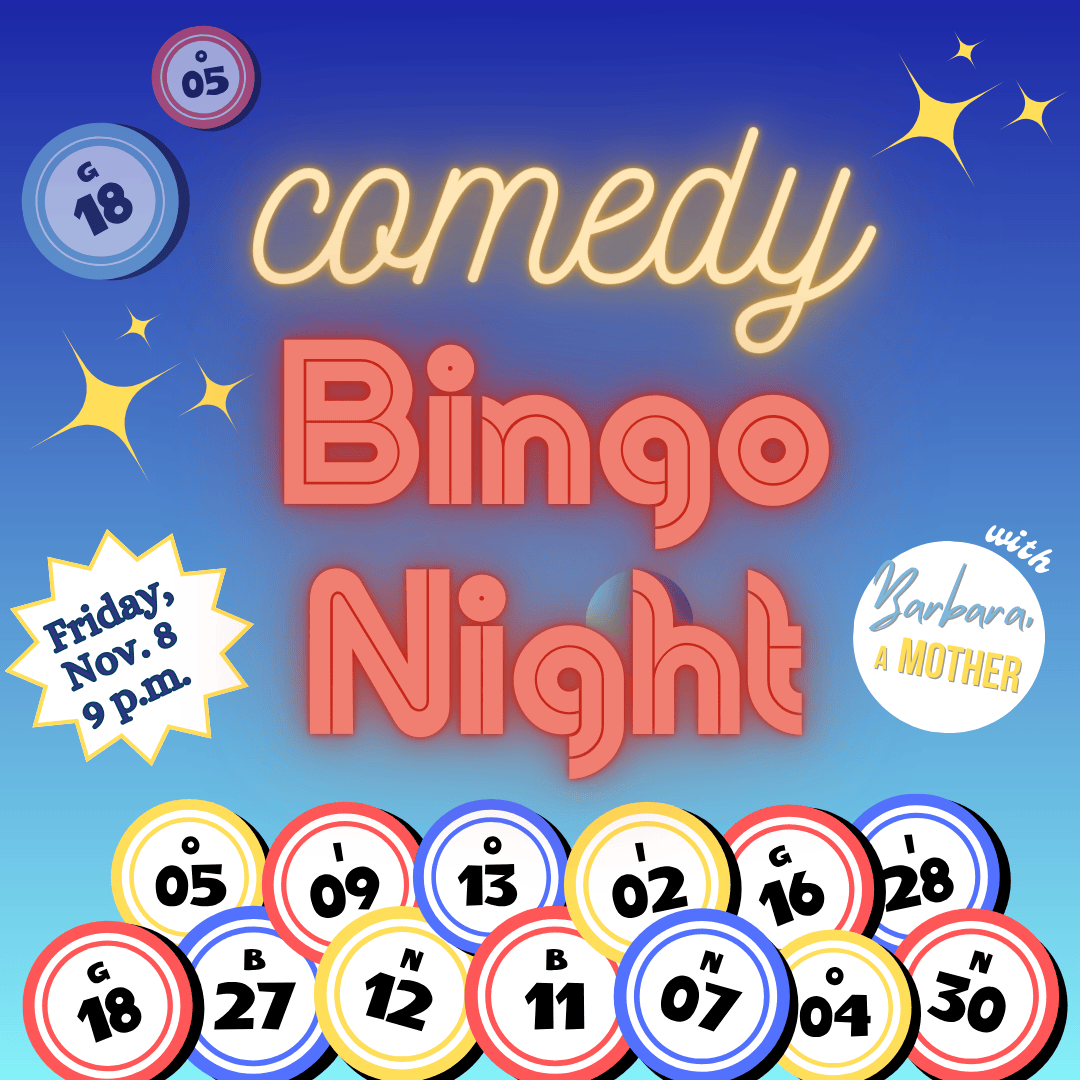 A laughter filled evening of Bingo and comedy, hosted by improv team Barbara, a Mother. Laugh, play Bingo, win prizes!