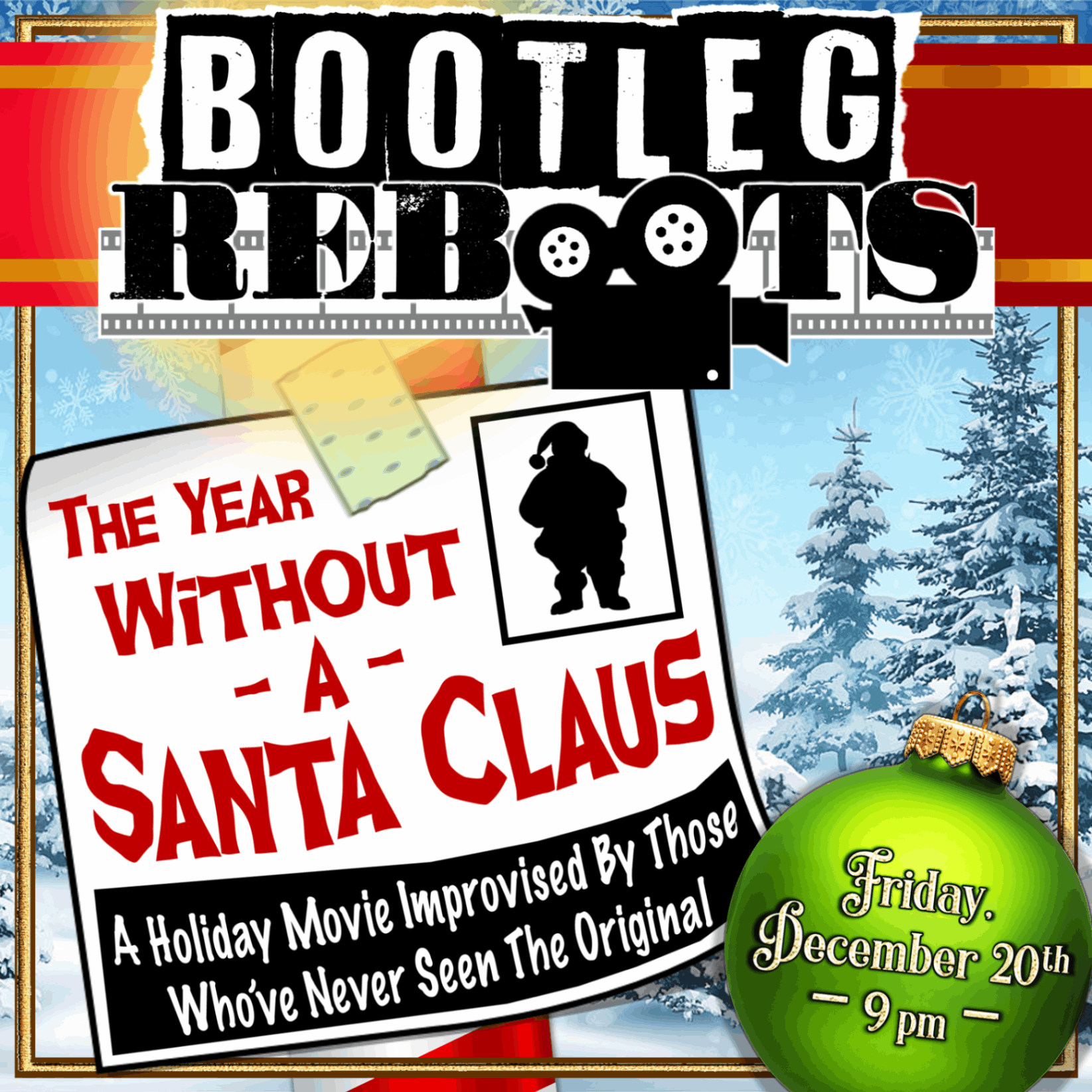 It's merry mayhem when six comedians are forced to improvise their way through a famous movie none of them have ever seen before! It's either a new Christmas classic or a box office blunder with *BOOTLEG REBOOTS*