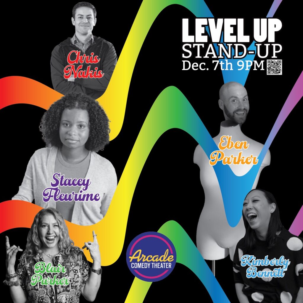 Come get weird with us! Level Up Stand Up features Chris Nakis, Blair Grillz, Eben Parker and headliner Stacey Fleurime. Hosted by Kimberly Bennett.