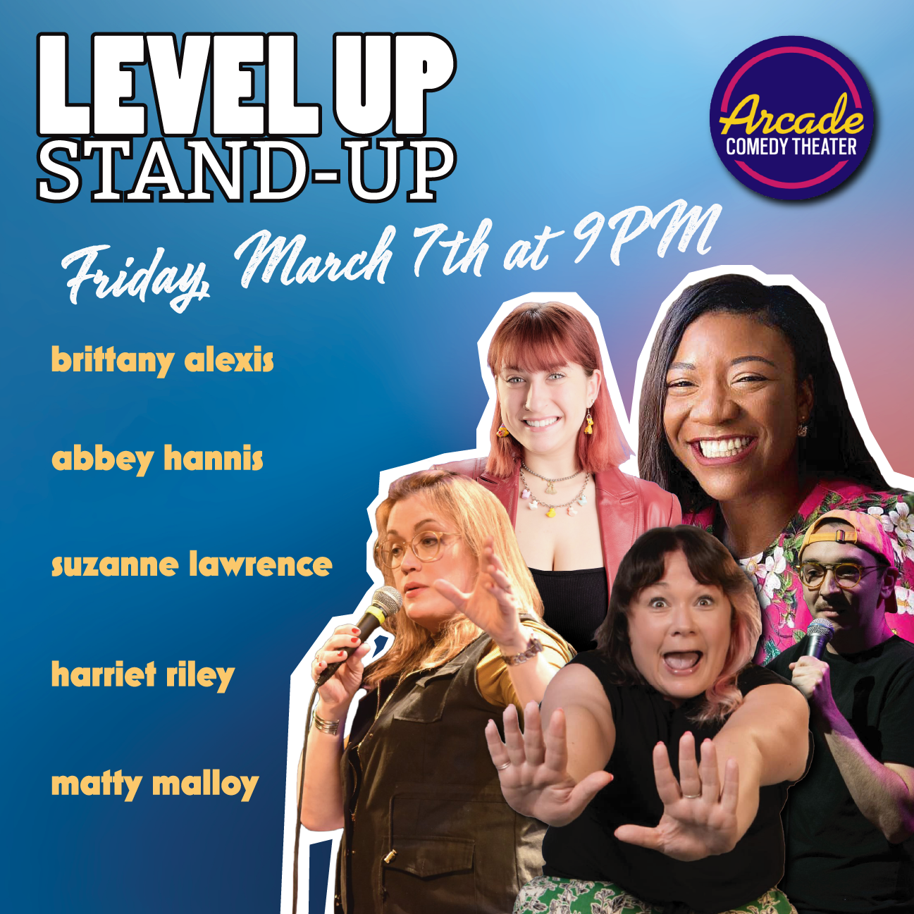 Get ready to laugh like never before at Arcade Comedy Theater’s electrifying Level Up Stand-Up showcase! Hosted by Matty Malloy and featuring Brittany Alexis, Abbey Hannis, Suzanne Lawrence, and Harriet Riley.